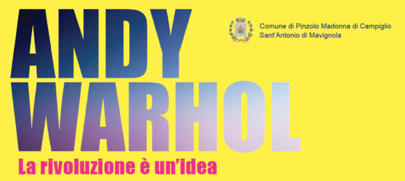 ANDY WARHOL
LA RIVOLUZIONE È UN'IDEA